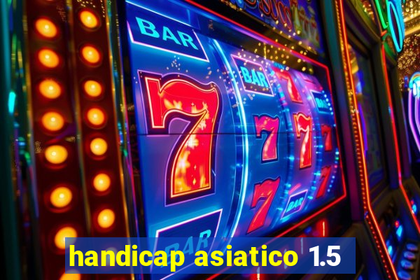 handicap asiatico 1.5